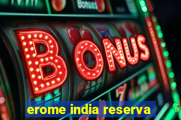 erome india reserva